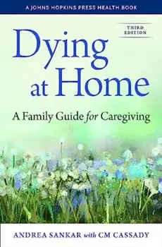 Dying at Home. A Family Guide for Caregiving, 3rd ed., Paperback/Andrea (University of Michigan) Sankar
