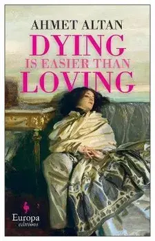 Dying is Easier than Loving, Paperback/Ahmet Altan