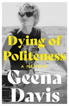 Dying of Politeness. A Memoir, Paperback/Geena Davis