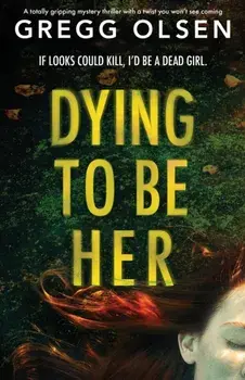 Dying to Be Her: A totally gripping mystery thriller with a twist you won't see coming, Paperback/Gregg Olsen