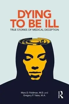 Dying to Be Ill: True Stories of Medical Deception, Paperback/Marc D. Feldman