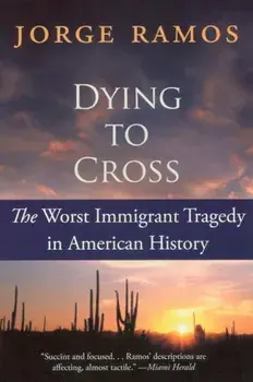 Dying to Cross: The Worst Immigrant Tragedy in American History, Paperback/Jorge Ramos