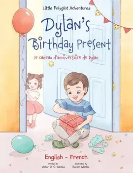 Dylan's Birthday Present/Le Cadeau d'anniversaire de Dylan: Bilingual French and English Edition, Paperback/Victor Dias de Oliveira Santos