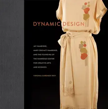 Dynamic Design. Jay Hambidge, Mary Crovatt Hambidge, and the Founding of the Hambidge Center for Creative Arts and Sciences, Hardback/Tommye McClure Scanlin