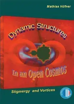 Dynamic Structures in an Open Cosmos: Stigmergy and Vortices, Paperback/Mathias Hüfner