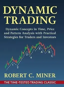 Dynamic Trading: Dynamic Concepts in Time, Price & Pattern Analysis With Practical Strategies for Traders & Investors, Hardcover/Robert Miner