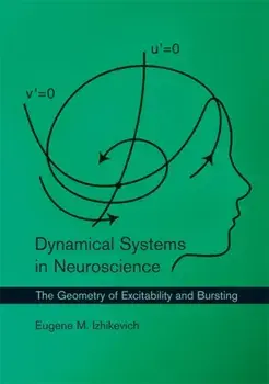 Dynamical Systems in Neuroscience. The Geometry of Excitability and Bursting, Paperback/Eugene M. Izhikevich