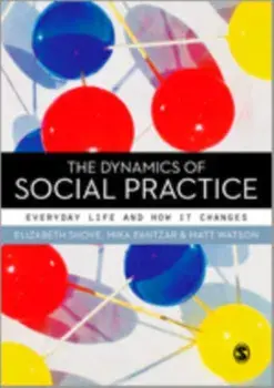 Dynamics of Social Practice. Everyday Life and how it Changes, Paperback/Matt Watson