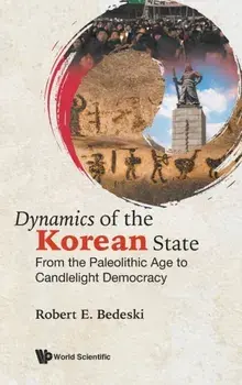 Dynamics Of The Korean State: From The Paleolithic Age To Candlelight Democracy, Hardback/***