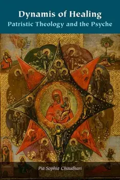 Dynamis of Healing. Patristic Theology and the Psyche, Hardback/Pia Sophia Chaudhari
