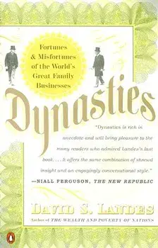 Dynasties: Fortunes and Misfortunes of the World's Great Family Businesses, Paperback/David S. Landes