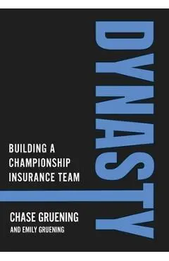 Dynasty: Building a Championship Insurance Team - Chase Gruening