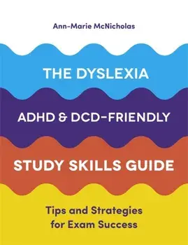 Dyslexia, ADHD, and DCD-Friendly Study Skills Guide. Tips and Strategies for Exam Success, Paperback/Ann-Marie McNicholas