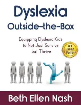 Dyslexia Outside-The-Box: Equipping Dyslexic Kids to Not Just Survive But Thrive, Paperback/Beth Ellen Nash