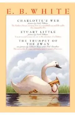 E. B. White Box Set: 3 Classic Favorites: Charlotte's Web, Stuart Little, the Trumpet of the Swan - E. B. White