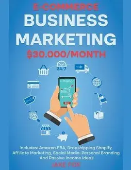 E-commerce Business Marketing $30.000/Month Includes: Amazon FBA, Dropshipping Shopify, Affiliate Marketing, Social Media, Personal Branding And Passi, Paperback/Jake Fox