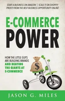 E-Commerce Power: How the Little Guys Are Building Brands and Beating the Giants at E-Commerce, Paperback/Jason G. Miles