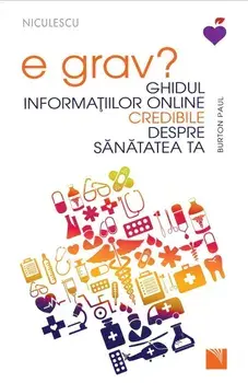 E grav? Ghidul informatiilor online credibile despre sanatatea ta/Burton Paul