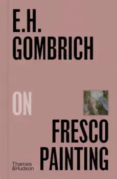 E.H.Gombrich on Fresco Painting, Hardback/E. H. Gombrich