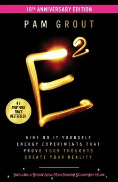E-Squared: Nine Do-It-Yourself Energy Experiments That Prove Your Thoughts Create Your Reality - Pam Grout