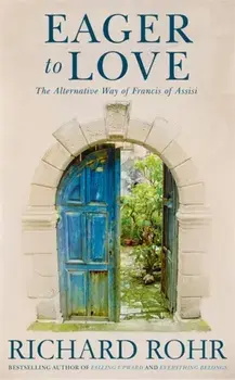 Eager to Love. The Alternative Way of Francis of Assisi, Paperback/Richard Rohr