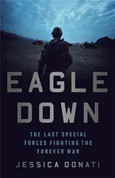 Eagle Down. American Special Forces at the End of Afghanistan's War, Paperback/Jessica Donati