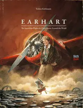 Earhart. The Incredible Flight of a Field Mouse Around the World, Hardback/David Henry Wilson