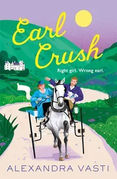 Earl Crush. The steamy and witty Regency romance perfect for fans of Bridgerton and Lex Croucher, Main, Paperback/Alexandra Vasti