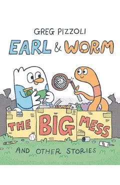 Earl & Worm #2: The Big Mess and Other Stories - Greg Pizzoli