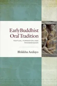 Early Buddhist Oral Tradition. Textual Formation and Transmission, Hardback/Bhikkhu An?layo
