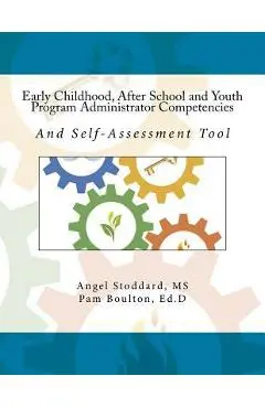 Early Childhood, After School and Youth Program Administrator Competencies: And Self-Assessment Tool - Pam Boulton Ed D.
