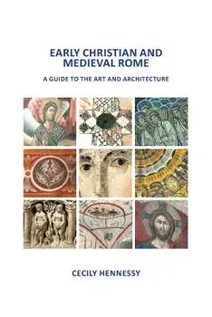 Early Christian and Medieval Rome: A Guide to the Art and Architecture, Paperback/Cecily J. Hennessy