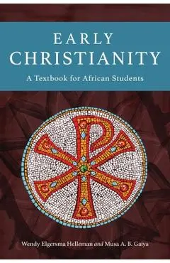 Early Christianity: A Textbook for African Students - Wendy Elgersma Helleman