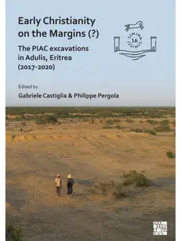 Early Christianity on the Margins (?). The PIAC Excavations in Adulis, Eritrea (2017-2020), Paperback/***