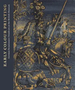 Early Colour Printing: German Renaissance Woodcuts at the British Museum, Hardcover/Elizabeth Savage