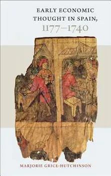Early Economic Thought in Spain, 1177-1740, Hardcover/Marjorie Grice-Hutchinson