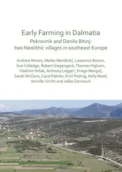 Early Farming in Dalmatia. Pokrovnik and Danilo Bitinj: two Neolithic villages in south-east Europe, Paperback/Marko Mendusic