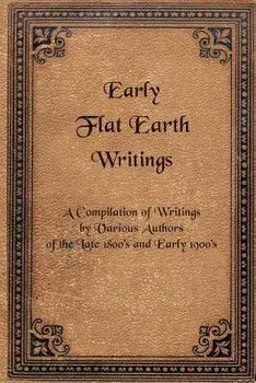 Early Flat Earth Writings, Paperback/Various Authors