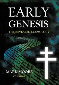 Early Genesis: The Revealed Cosmology, Hardcover/Mark M. Moore