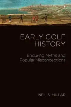 Early Golf. Royal Myths and Ancient Histories, Hardback/Neil S. Millar
