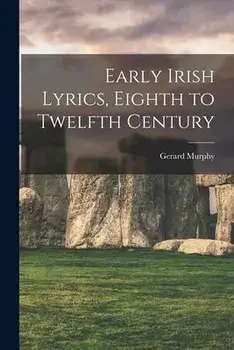 Early Irish Lyrics, Eighth to Twelfth Century, Paperback/Gerard Murphy