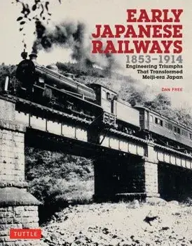 Early Japanese Railways 1853-1914: Engineering Triumphs That Transformed Meiji-Era Japan, Paperback/Dan Free