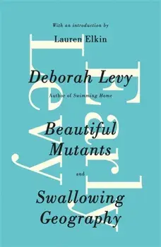 Early Levy. Beautiful Mutants and Swallowing Geography, Paperback/Deborah Levy
