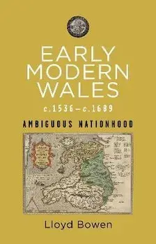 Early Modern Wales c.1536-c.1689. Ambiguous Nationhood, Paperback/Lloyd Bowen