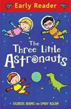 Early Reader: The Three Little Astronauts, Paperback/Georgie Adams