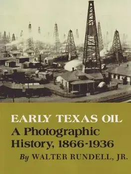 Early Texas Oil: A Photographic History, 1866-1936, Paperback/Walter Rundell