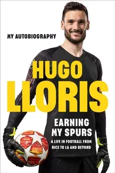 Earning My Spurs: A Life in Football from Nice to LA and Beyond. My Autobiography, Paperback/Hugo LLoris