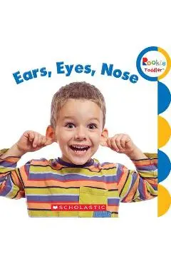 Ears, Eyes, Nose (Rookie Toddler) - Rebecca Bondor