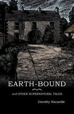 Earth-Bound: and Other Supernatural Tales - Dorothy Macardle