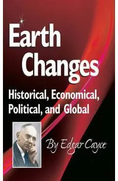 Earth Changes: Historical, Economical, Political, and Global - Edgar Cayce
